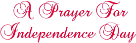 A Prayer For Independence Day